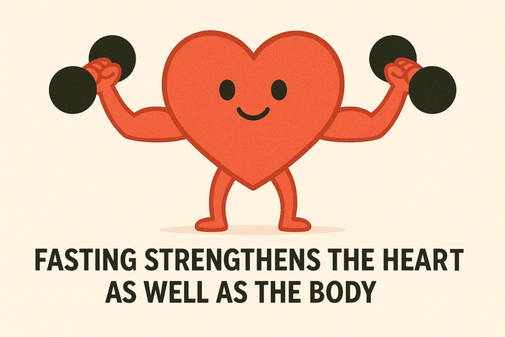 Fasting Strengthens the heart as well as the body